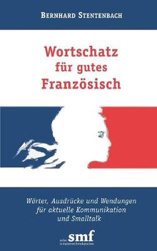 Cover image for Wortschatz fur gutes Franzoesisch: Woerter, Ausdrucke und Wendungen fur aktuelle Kommunikation und Smalltalk