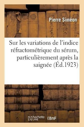 Cover image for Sur Les Variations de l'Indice Refractometrique Du Serum, Particulierement Apres La Saignee