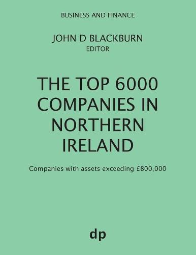 The Top 6000 Companies in Northern Ireland: Companies with assets exceeding GBP800,000