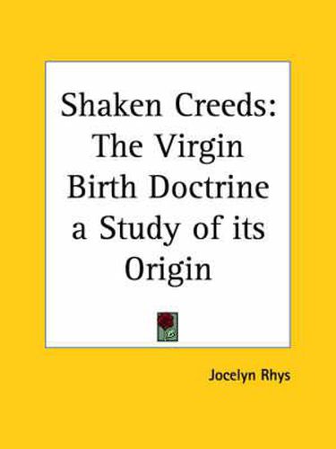 Cover image for Shaken Creeds: the Virgin Birth Doctrine a Study of Its Origin (1922): The Virgin Birth Doctrine a Study of Its Origin