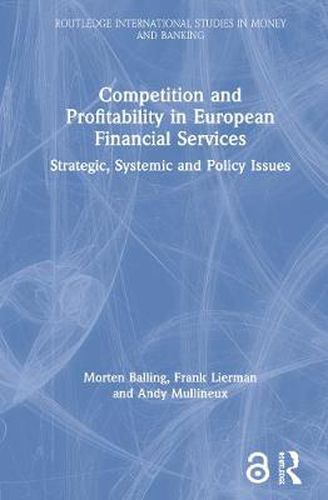 Cover image for Competition and Profitability in European Financial Services: Strategic, Systemic and Policy Issues