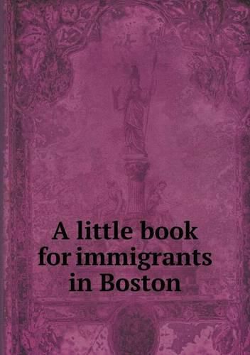 Cover image for A little book for immigrants in Boston