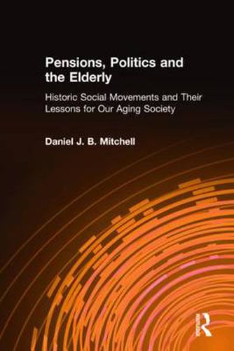 Cover image for Pensions, Politics and the Elderly: Historic Social Movements and Their Lessons for Our Aging Society