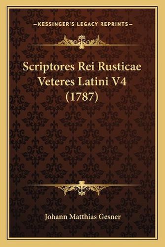 Scriptores Rei Rusticae Veteres Latini V4 (1787)