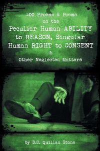 Cover image for 100 Proems & Poems on the Peculiar Human Ability to Reason, Singular Human Right to Consent & Other Neglected Matters