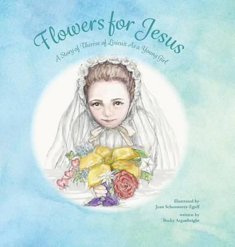 Flowers for Jesus: A Story of Therese of Lisieux as a Young Girl