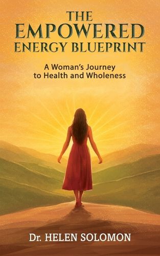 Cover image for The Empowered Energy Blue Print A woman's journey to health and wholeness