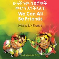 Cover image for We Can All Be Friends (Amharic-English)