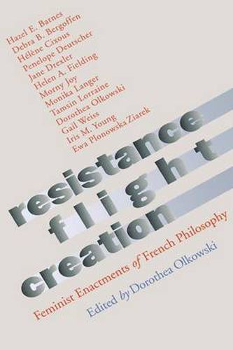Cover image for Resistance, Flight, Creation: Feminist Enactments of French Philosophy