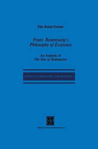 Franz Rosenzweig's Philosophy of Existence: An Analysis of The Star of Redemption