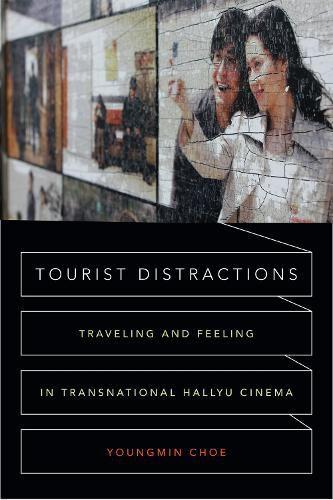 Cover image for Tourist Distractions: Traveling and Feeling in Transnational Hallyu Cinema