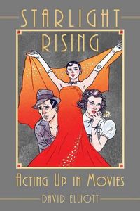 Cover image for Starlight Rising: Acting Up in Movies