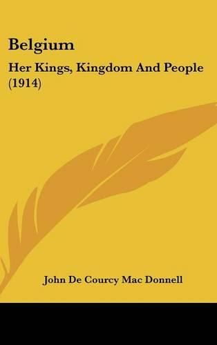 Cover image for Belgium: Her Kings, Kingdom and People (1914)