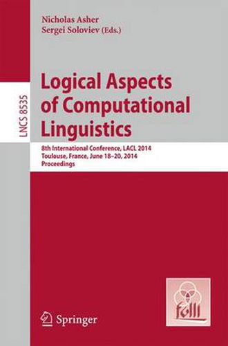 Cover image for Logical Aspects of Computational Linguistics: 8th International Conference, LACL 2014, Toulouse, France, June 18-24, 2014. Proceedings