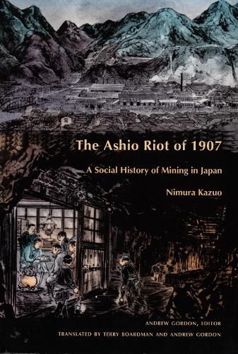 Cover image for The Ashio Riot of 1907: A Social History of Mining in Japan