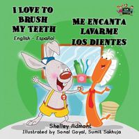 Cover image for I Love to Brush My Teeth - Me encanta lavarme los dientes: English Spanish Bilingual Edition