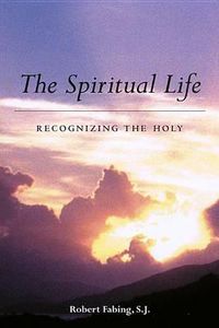 Cover image for The Spiritual Life: Recognizing the Holy