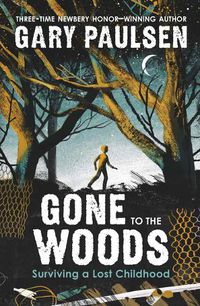 Cover image for Gone to the Woods: Surviving a Lost Childhood