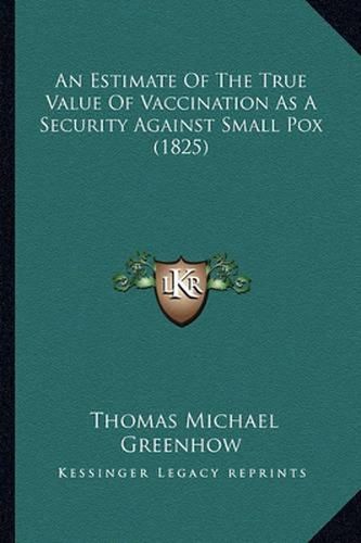 An Estimate of the True Value of Vaccination as a Security Against Small Pox (1825)