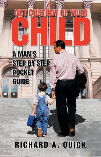 Cover image for Get Custody of Your Child: A Man's Step by Step Pocket Guide