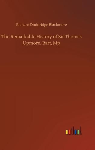 Cover image for The Remarkable History of Sir Thomas Upmore, Bart, Mp