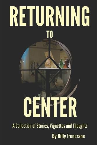 Cover image for Returning to Center: A Collection of Stories, Vignettes and Thoughts