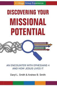 Cover image for Discovering Your Missional Potential: An Encounter with Ephesians 4 and How Jesus Lives It