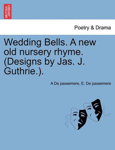 Cover image for Wedding Bells. a New Old Nursery Rhyme. (Designs by Jas. J. Guthrie.).