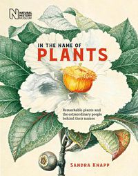 Cover image for In the Name of Plants: Remarkable plants and the extraordinary people behind their names