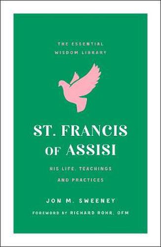 Cover image for St. Francis of Assisi: His Life, Teachings, and Practice (The Essential Wisdom Library)