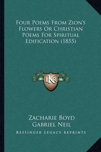 Four Poems from Zion's Flowers or Christian Poems for Spiritual Edification (1855)