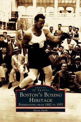 Cover image for Boston's Boxing Heritage: Prizefighting from 1882-1955