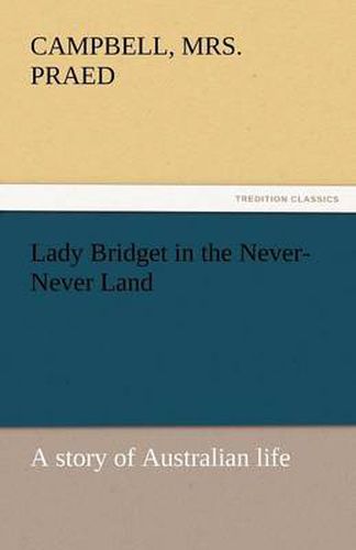 Cover image for Lady Bridget in the Never-Never Land: A Story of Australian Life