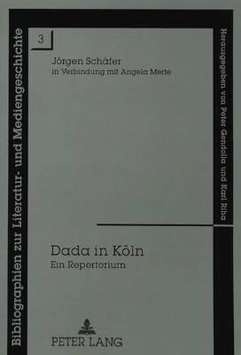 Dada in Koeln: Ein Repertorium