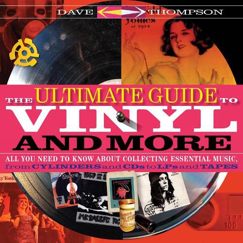 Cover image for The Ultimate Guide to Vinyl and More: All You Need to Know About Collecting Essential Music from Cylinders and CDs to LPs and Tapes