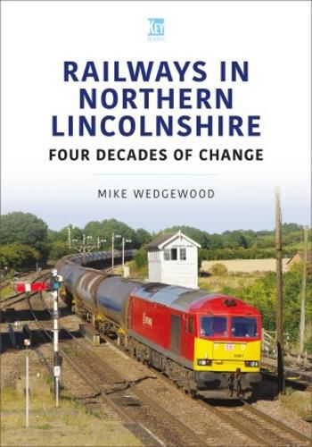 Cover image for Railways in Northern Lincolnshire: Four Decades of Change