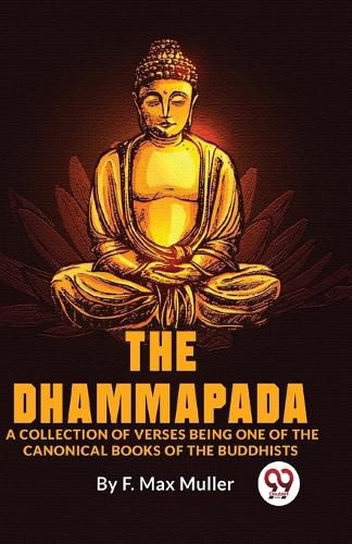 Cover image for The Dhammapada a Collection of Verses Being One of the Canonical Books of the Buddhists