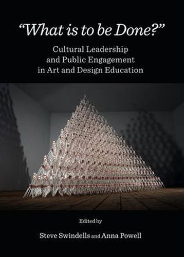 What is to be Done?: Cultural Leadership and Public Engagement in Art and Design Education