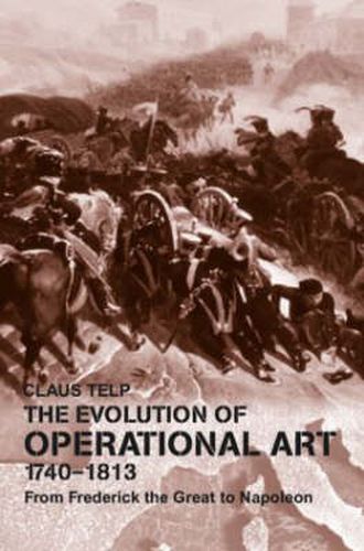 Cover image for The Evolution of Operational Art, 1740-1813: From Frederick the Great to Napoleon