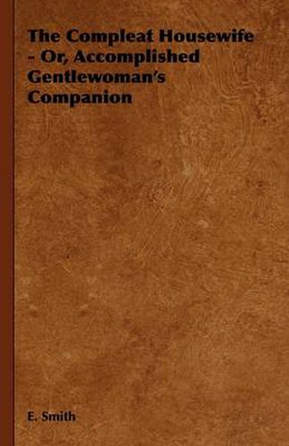 Cover image for The Compleat Housewife - Or, Accomplished Gentlewoman's Companion