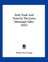 Cover image for Early Trade and Travel in the Lower Mississippi Valley (1911)