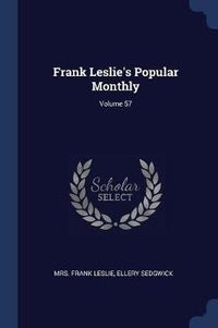 Cover image for Frank Leslie's Popular Monthly; Volume 57