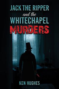 Cover image for Jack the Ripper and the Whitechapel Murders