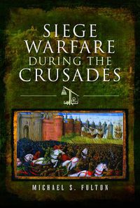 Cover image for Siege Warfare during the Crusades