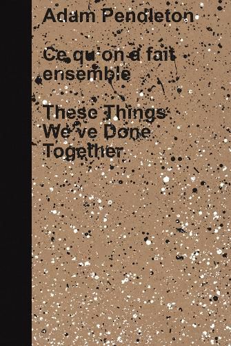 Cover image for Adam Pendleton: These Things We've Done Together
