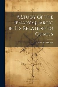 Cover image for A Study of the Tenary Quartic in its Relation to Conics