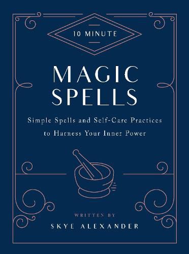 10-Minute Magic Spells: Simple Spells and Self-Care Practices to Harness Your Inner Power