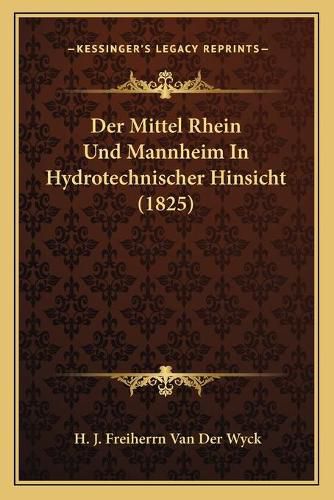 Cover image for Der Mittel Rhein Und Mannheim in Hydrotechnischer Hinsicht (1825)