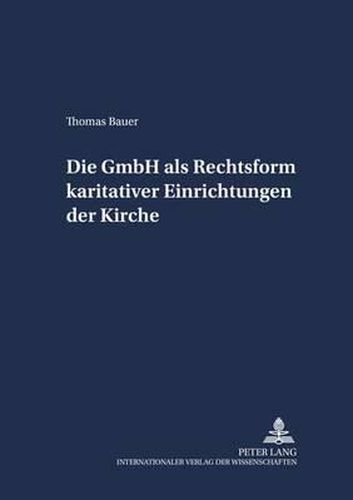 Die Gmbh ALS Rechtsform Karitativer Einrichtungen Der Kirche