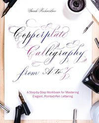 Cover image for Copperplate Calligraphy From A To Z: A Step-by-Step Workbook for Mastering Elegant, Pointed-Pen Lettering